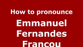 How to pronounce Emmanuel Fernandes Francou