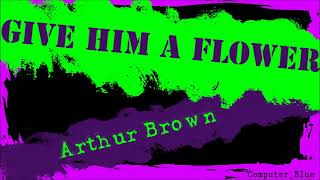 Give Him A Flower - Arthur Brown Karaoke Version