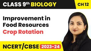 Cropping Patterns (Crop Rotation) - Improvement in Food Resources | Class 9 Biology Chapter 12 |