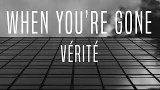 VÉRITÉ - When You&#39;re Gone (Lyric Video)