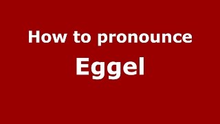 How to pronounce Eggel