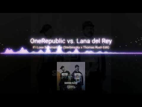 OneRepublic vs. Lana del Rey | If I Lose Summertime (Sterbinszky x Thomas Rush Edit)