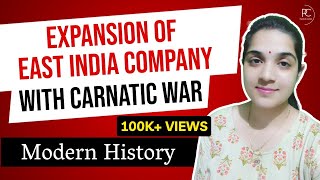 CARNATIC WARS & Expansion of East India Compan