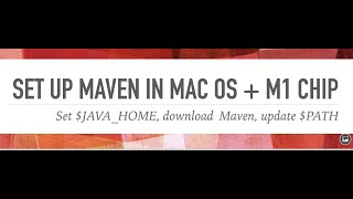 Set up maven in MacBook Pro (Mac OS + M1 chip) - Download Maven, update JAVA_HOME and PATH variables