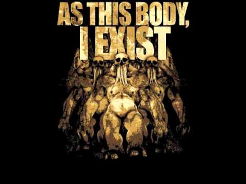 As This Body, I Exist - Few Pure Minds Belie The Plague Upon Us