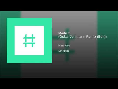 Ninetoes - Madizm (Oskar Jehlmann Remix) (Edit)