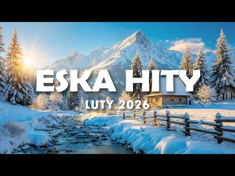 Eska Hity LUTY 2026 🎧 Radio Eska Playlist – Najlepsze Brzmienia Vol.7