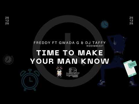Time to make your man know - Freddy ft Gwada G & DJ Taffy