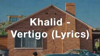 Khalid - Vertigo (Lyrics)