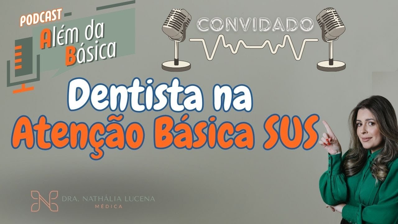 Dentista na Atenção Básica no SUS - Podcast Além da Básica