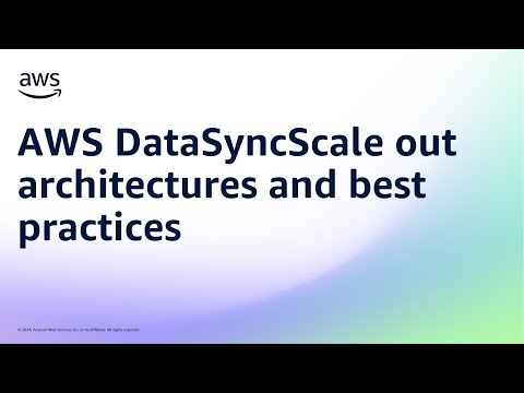 AWS DataSyncScale out architectures and best practices | Amazon Web Services
