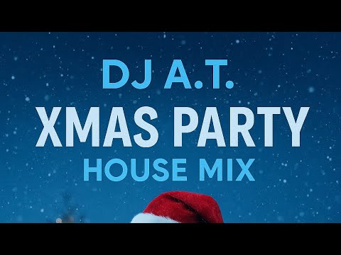 🎧 DJ A.T. MIX-15 XMAS PARTY HOUSE MIX Winter Chill Vibes 🎄❄️