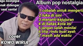 Download lagu ALBUM POP NOSTALGIA cover KOWO WIRIA enak didengar sambil ngopi mp3