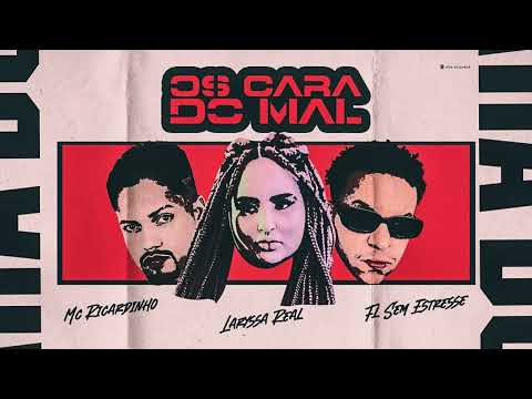OS CARA DO MAL- FL SEM ESTRESSE, LARYSSA REAL, MC RICARDINHO