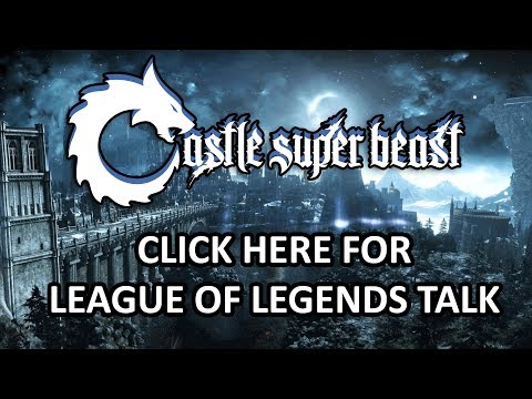 Castle Super Beast Clips: Click Here For League Of Legends Talk
