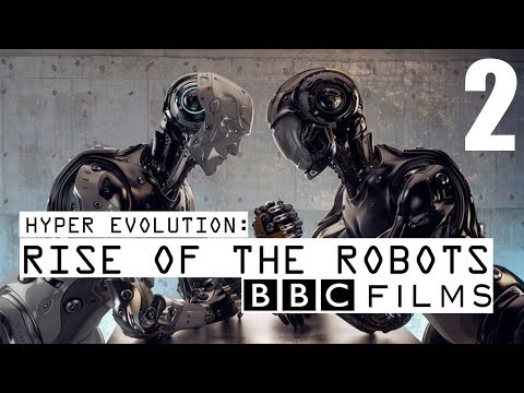 BBC Documentary - Hyper Evolution : Rise Of The Robots (Part 2)