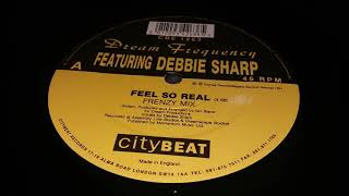 Dream Frequency Featuring Debbie Sharp - Feel So Real (Frenzy Mix)