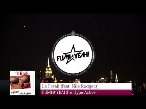 FUMI★YEAH! & Hype Active - Le Freak (feat. Nile Rodgers)