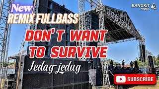 Download lagu REMIX FULLBASS : don't want to survive ❗ Jedag-jedug  mp3