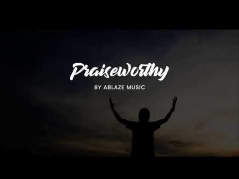 Praiseworthy [LYRICS Ablaze Music CFC]