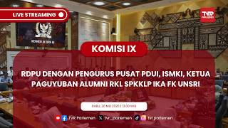KOMISI IX DPR RDPU DENGAN PENGURUS PUSAT PDUI, ISMKI, KETUA PAGUYUBAN ALUMNI RKL SPKKLP IKA FK UNSRI