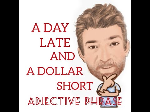 English Tutor Nick P Adjective Phrase (74) A Day Late and a Dollar Short