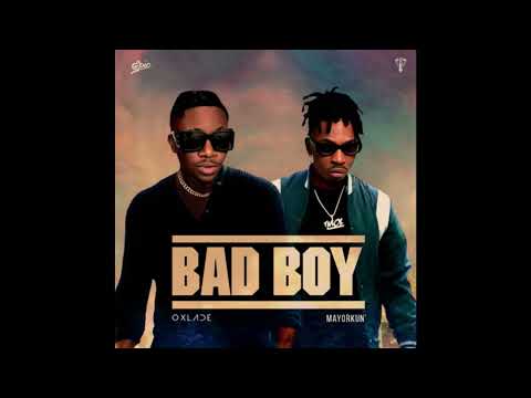 Oxlade ft. Mayorkun - Bad Boy