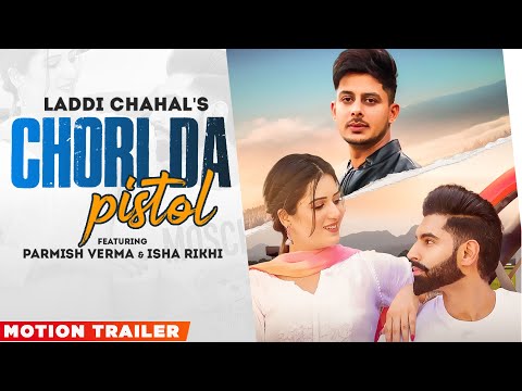 Chori Da Pistol (Motion Trailer) | Laddi Chahal ft Parmish Verma & Isha Rikhi | FULL VIDEO OUT NOW