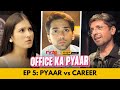 Office Ka Pyaar Web Series EP 05 Pyaar Vs Career Alright