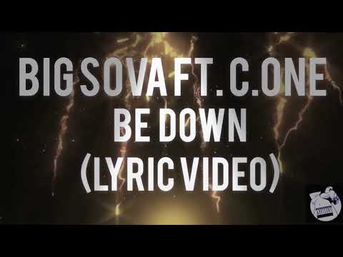 BIG SOVA FT C.ONE 79 - BE DOWN (LYRIC VIDEO)