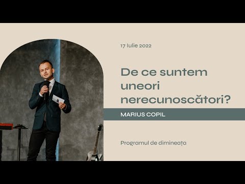 Biserica Lumina Oradea - 17 iulie - Marius Copil - De ce suntem uneori nerecunoscători?