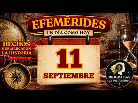 11 de SEPTIEMBRE: Todo lo que pasó un día como hoy | Efemérides e Historia