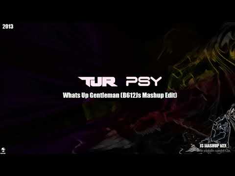 TJR & PSY - Whats Up Gentleman (B612Js Mashup Edit)