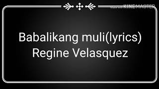 Babalikang Muli(lyrics)Regine Velasquez