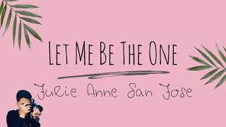 Let Me Be The One — Julie Anne San Jose (COVER) Lyrics | Marlo Piator