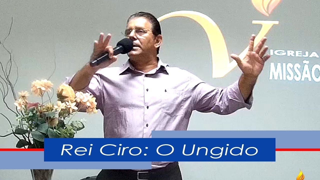 Rei Ciro: O Ungido do Senhor!  (Pr Elias Rios - www.vivos.com.br)  851