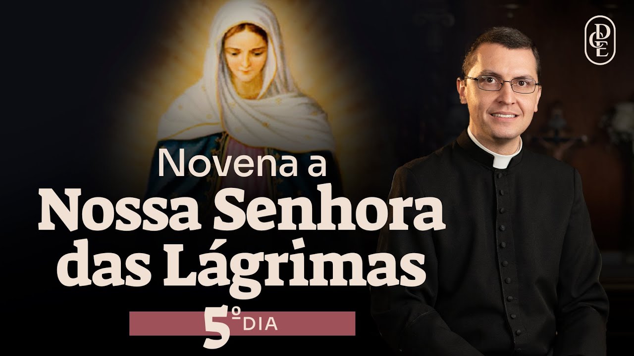 5º dia - Novena a Nossa Senhora das Lágrimas