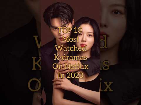 😍😍TOP 10 Most Watched k dramas on Netflix in 2023 #shorts #top10 @Top_up05