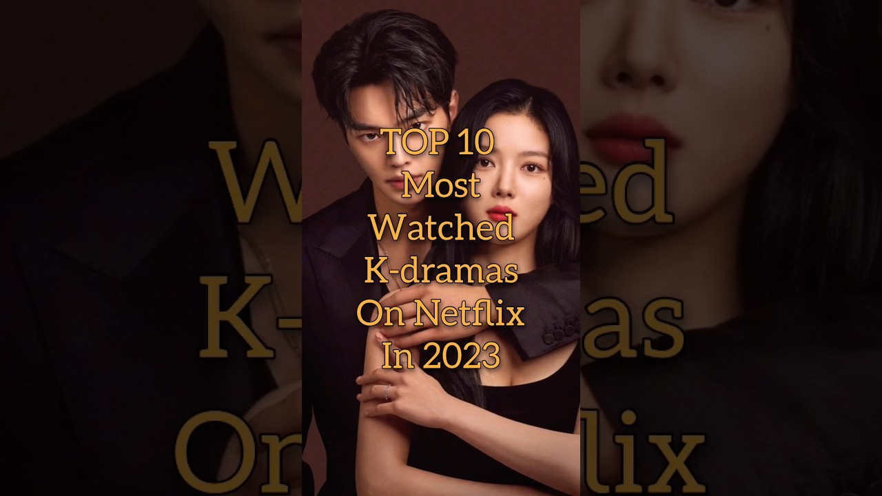 😍😍TOP 10 Most Watched k dramas on Netflix in 2023 #shorts #top10 @Top_up05