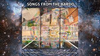 Songs From The Bardo: Laurie Anderson Tenzin Choegyal Jesse Paris Smith: ‎album ~ A Bardo Meditation
