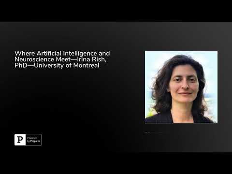 Where Artificial Intelligence and Neuroscience Meet—Irina Rish, PhD—University of Montreal