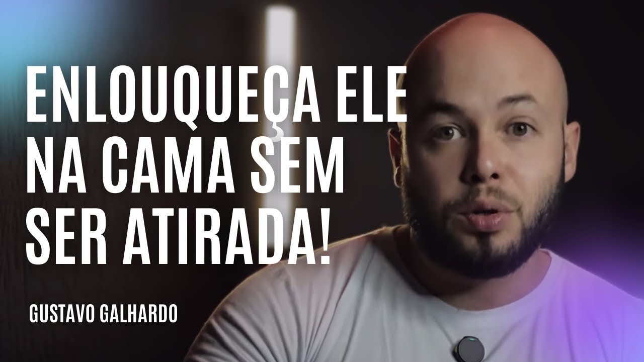 ISSO ENLOUQUECE O HOMEM NA CAMA // Gustavo Galhardo
