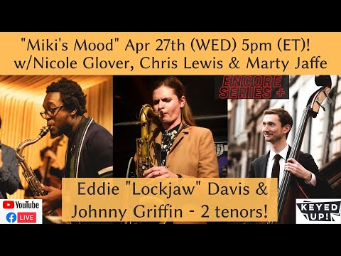 5PM! Miki's Mood 65 feat. Nicole Glover Chris Lewis & Marty Jaffe - Lockjaw/Johnny Griffin 2 tenors!