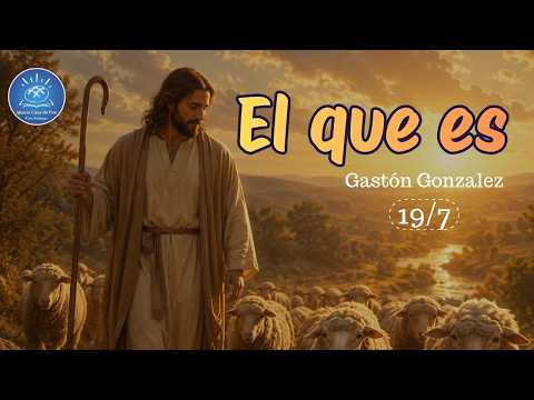 El que es - Prédica 19/07 Ministerio Casa de Pan