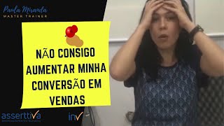 "Não consigo aumentar minha conversão em vendas"
