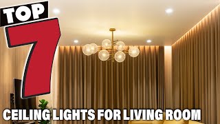 Top 7 Best Ceiling Lights for Living Room: Brighten Your Space!