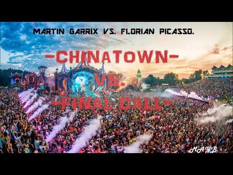 MARTIN GARRIX VS.  FLORIAN PICASSO (CHINATOWN VS  FINAL CALL).