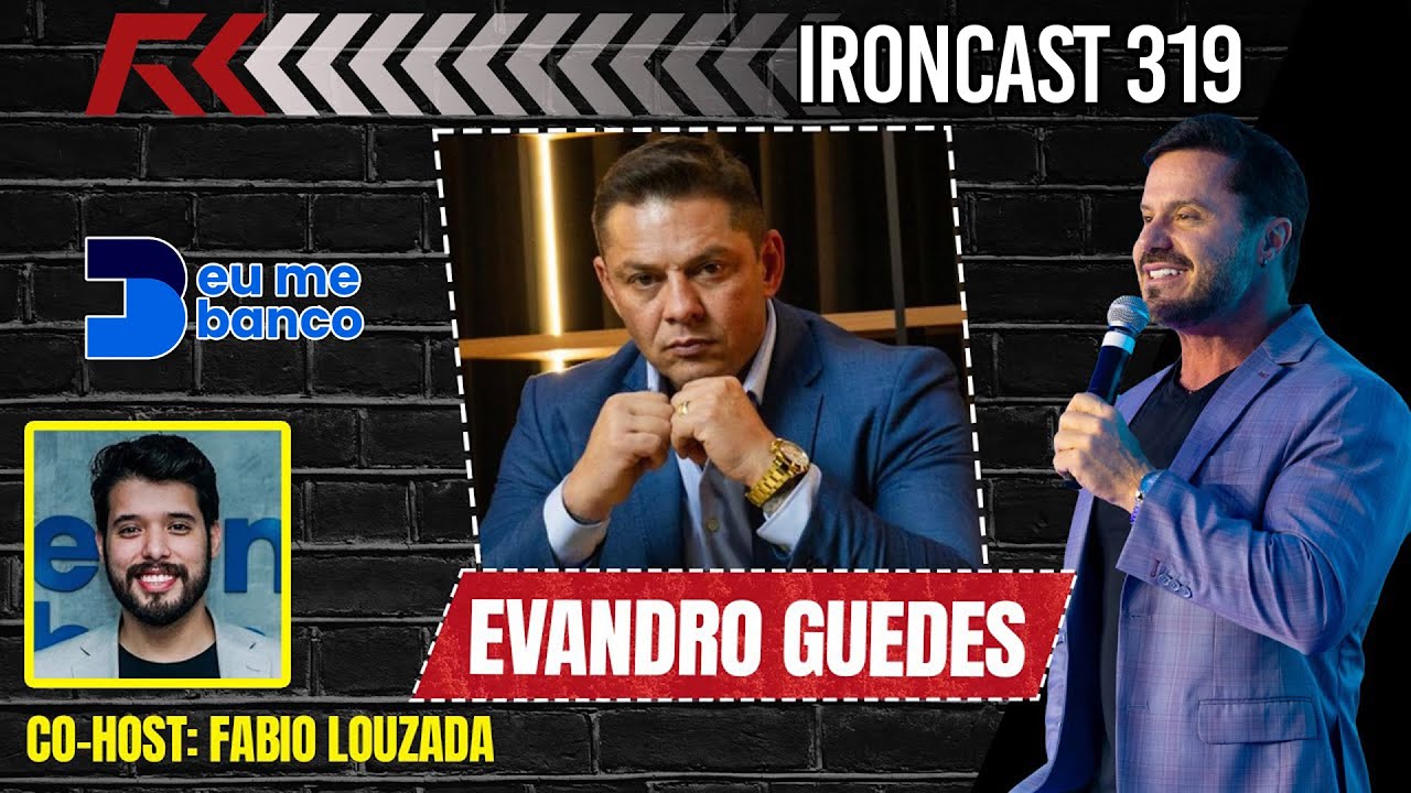EVANDRO GUEDES - CO-HOST: FABIO LOUZADA (MENTE MILIONÁRIA) - IRONCAST #319