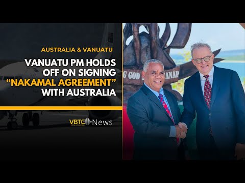 Vanuatu PM Holds Off on Signing “Nakamal Agreement” With Australia | VBTC News