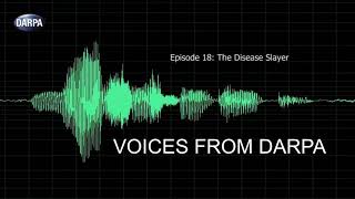 &quot;Voices From DARPA&quot; Podcast, Episode 18: The Disease Slayer